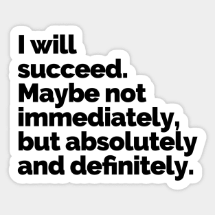 I WILL SUCCEED! Sticker